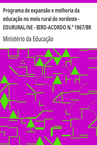 Baixar Programa de expansão e melhoria da educação no meio rural do nordeste – EDURURAL/NE – BIRD–ACORDO N.° 1867/BR pdf, epub, mobi, eBook