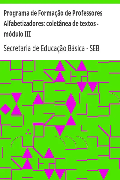Baixar Programa de Formação de Professores Alfabetizadores:  coletânea de textos – módulo III pdf, epub, mobi, eBook
