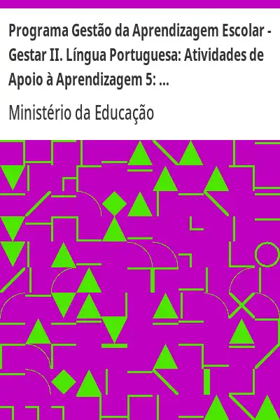 Baixar Programa Gestão da Aprendizagem Escolar – Gestar II. Língua Portuguesa:  Atividades de Apoio à Aprendizagem 5:  estilo, coerência e coesão (Versão do Professor). pdf, epub, mobi, eBook