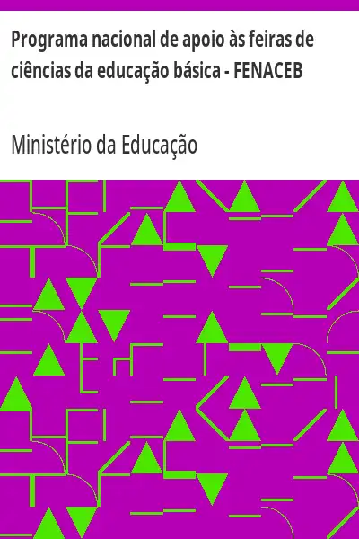 Baixar Programa nacional de apoio às feiras de ciências da educação básica – FENACEB pdf, epub, mobi, eBook