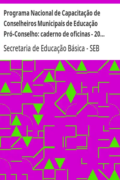Baixar Programa Nacional de Capacitação de Conselheiros Municipais de Educação Pró–Conselho:  caderno de oficinas – 2004 pdf, epub, mobi, eBook