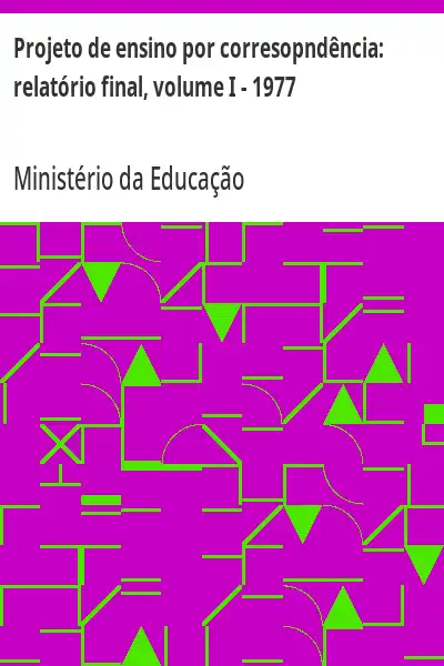 Baixar Projeto de ensino por corresopndência:  relatório final, volume I – 1977 pdf, epub, mobi, eBook