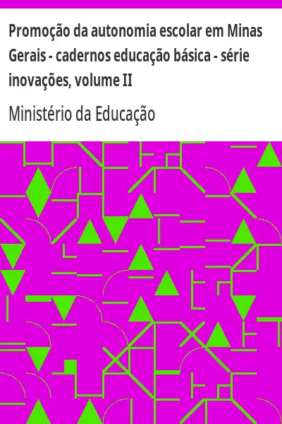 Baixar Promoção da autonomia escolar em Minas Gerais – cadernos educação básica – série inovações, volume II pdf, epub, mobi, eBook