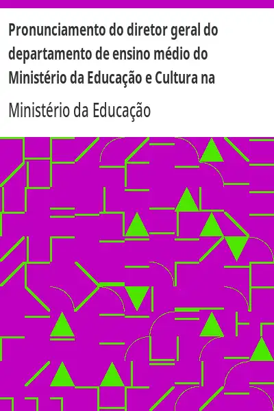 Baixar Pronunciamento do diretor geral do departamento de ensino médio do Ministério da Educação e Cultura na abertura do IV Congresso brasileiro de orientação educacional pdf, epub, mobi, eBook
