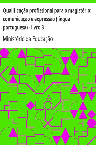 Baixar Qualificação profissional para o magistério:  comunicação e expressão (língua portuguesa) – livro 3 pdf, epub, mobi, eBook