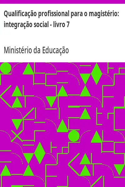 Baixar Qualificação profissional para o magistério:  integração social – livro 7 pdf, epub, mobi, eBook