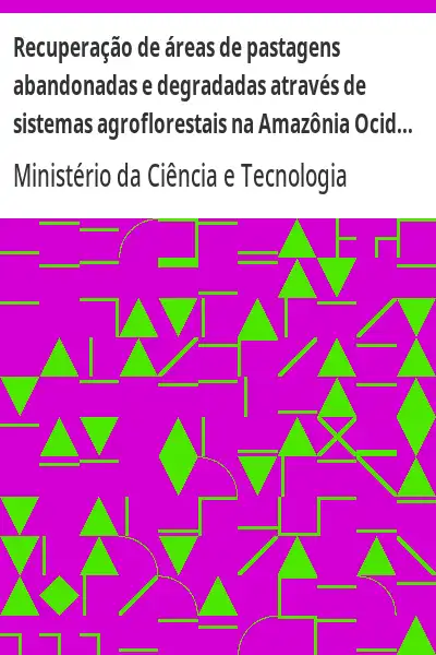 Baixar Recuperação de áreas de pastagens abandonadas e degradadas através de sistemas agroflorestais na Amazônia Ocidental pdf, epub, mobi, eBook