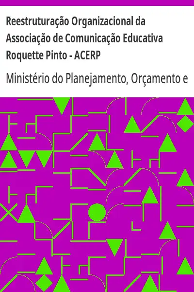 Baixar Reestruturação Organizacional da Associação de Comunicação Educativa Roquette Pinto – ACERP pdf, epub, mobi, eBook