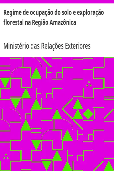 Baixar Regime de ocupação do solo e exploração florestal na Região Amazônica pdf, epub, mobi, eBook