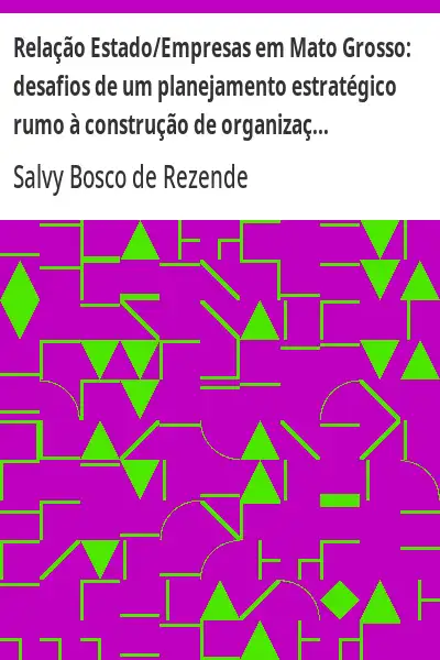 Baixar Relação Estado/Empresas em Mato Grosso:  desafios de um planejamento estratégico rumo à construção de organizações que aprendem pdf, epub, mobi, eBook