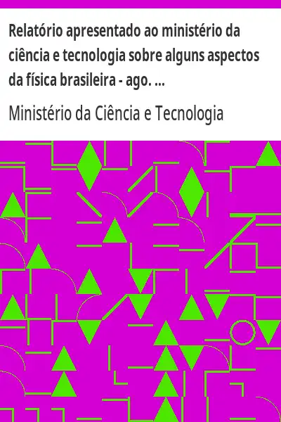 Baixar Relatório apresentado ao ministério da ciência e tecnologia sobre alguns aspectos da física brasileira – ago. 2002 pdf, epub, mobi, eBook