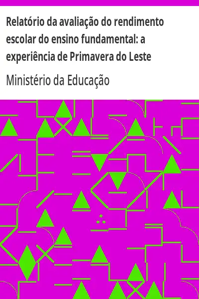 Baixar Relatório da avaliação do rendimento escolar do ensino fundamental:  a experiência de Primavera do Leste pdf, epub, mobi, eBook