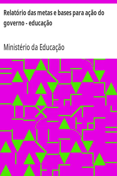Baixar Relatório das metas e bases para ação do governo – educação pdf, epub, mobi, eBook