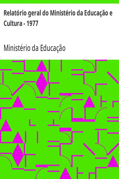 Baixar Relatório geral do Ministério da Educação e Cultura – 1977 pdf, epub, mobi, eBook