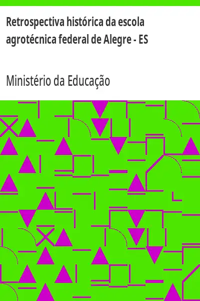 Baixar Retrospectiva histórica da escola agrotécnica federal de Alegre – ES pdf, epub, mobi, eBook