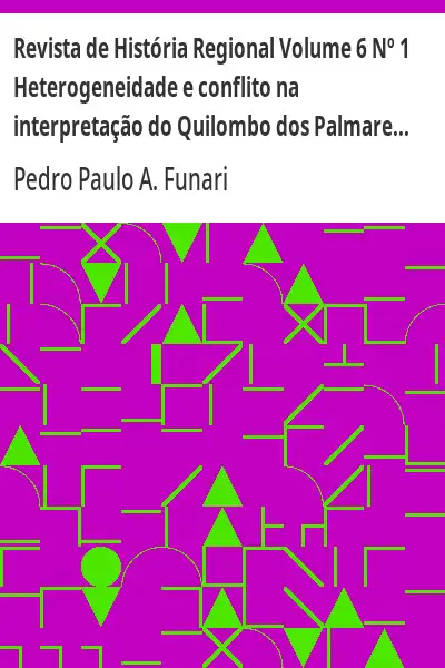 Baixar Revista de História Regional Volume 6 Nº 1 Heterogeneidade e conflito na interpretação do Quilombo dos Palmares pdf, epub, mobi, eBook
