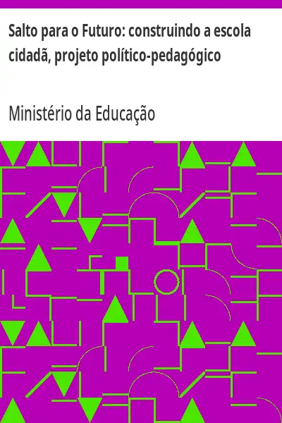 Baixar Salto para o Futuro:  construindo a escola cidadã, projeto político–pedagógico pdf, epub, mobi, eBook