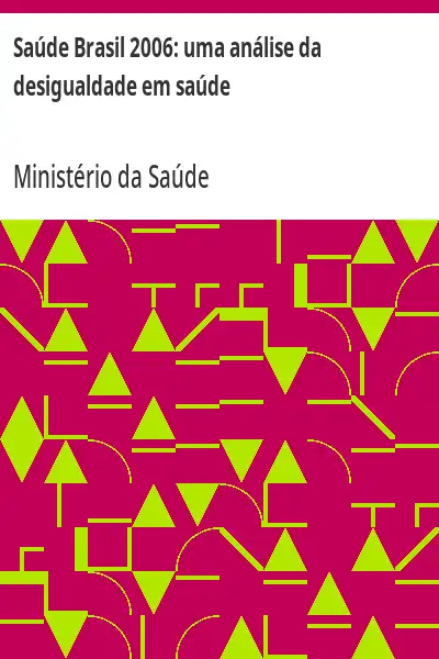 Baixar Saúde Brasil 2006:  uma análise da desigualdade em saúde pdf, epub, mobi, eBook