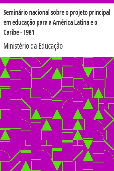 Baixar Seminário nacional sobre o projeto principal em educação para a América Latina e o Caribe – 1981 pdf, epub, mobi, eBook