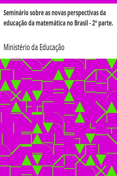Baixar Seminário sobre as novas perspectivas da educação da matemática no Brasil – 2º parte. pdf, epub, mobi, eBook