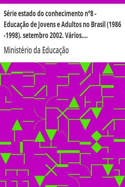 Baixar Série estado do conhecimento n°8 – Educação de Jovens e Adultos no Brasil (1986 –1998). setembro 2002. Vários. 140p. pdf, epub, mobi, eBook
