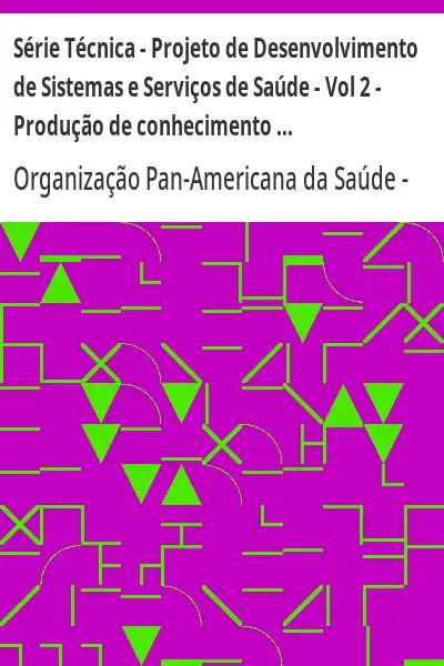 Baixar Série Técnica – Projeto de Desenvolvimento de Sistemas e Serviços de Saúde – Vol 2 – Produção de conhecimento em política, planejamento e gestão em saúde e políticas de saúde no Brasil pdf, epub, mobi, eBook