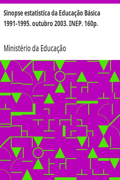 Baixar Sinopse estatistíca da Educação Básica 1991–1995. outubro 2003. INEP. 160p. pdf, epub, mobi, eBook