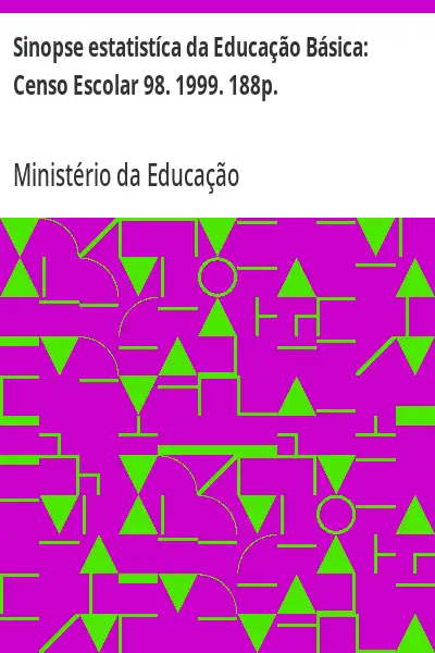 Baixar Sinopse estatistíca da Educação Básica:  Censo Escolar 98. 1999. 188p. pdf, epub, mobi, eBook