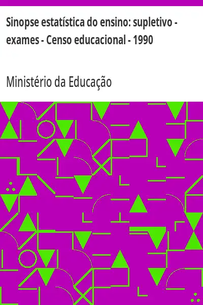 Baixar Sinopse estatística do ensino:  supletivo – exames – Censo educacional – 1990 pdf, epub, mobi, eBook