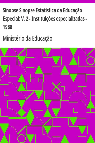 Baixar Sinopse Sinopse Estatística da Educação Especial:  V. 2 – Instituições especializadas – 1988 pdf, epub, mobi, eBook