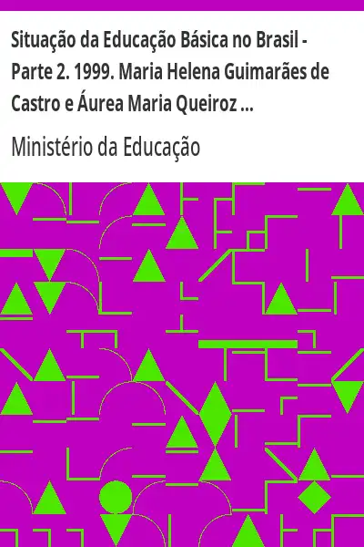 Baixar Situação da Educação Básica no Brasil – Parte 2. 1999. Maria Helena Guimarães de Castro e Áurea Maria Queiroz Davanzo (Org.). pdf, epub, mobi, eBook