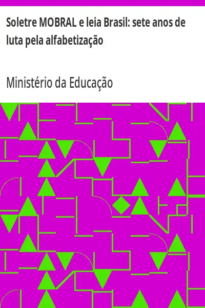 Baixar Soletre MOBRAL e leia Brasil:  sete anos de luta pela alfabetização pdf, epub, mobi, eBook
