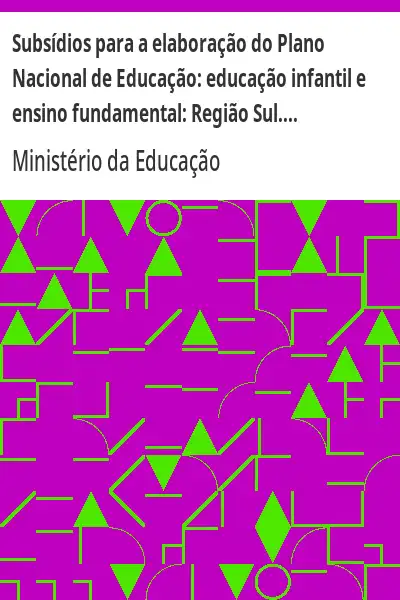 Baixar Subsídios para a elaboração do Plano Nacional de Educação:  educação infantil e ensino fundamental:  Região Sul. v.4 , n.3, 1997. 78p. pdf, epub, mobi, eBook