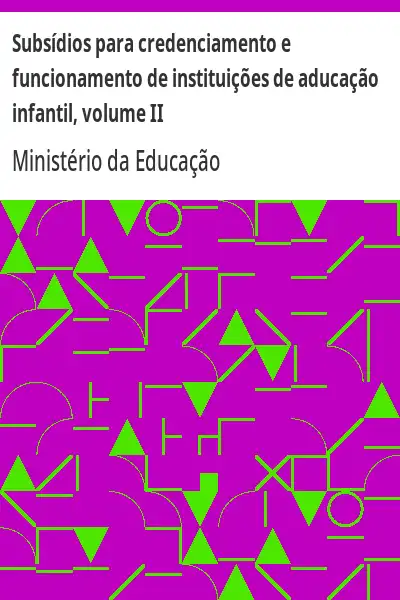 Baixar Subsídios para credenciamento e funcionamento de instituições de aducação infantil, volume II pdf, epub, mobi, eBook