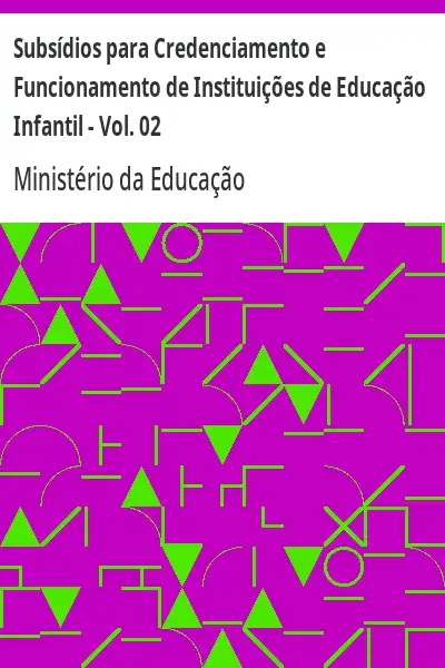 Baixar Subsídios para Credenciamento e Funcionamento de Instituições de Educação Infantil – Vol. 02 pdf, epub, mobi, eBook