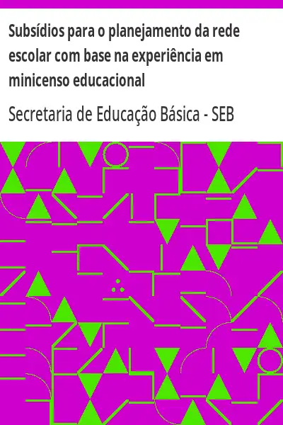 Baixar Subsídios para o planejamento da rede escolar com base na experiência em minicenso educacional pdf, epub, mobi, eBook