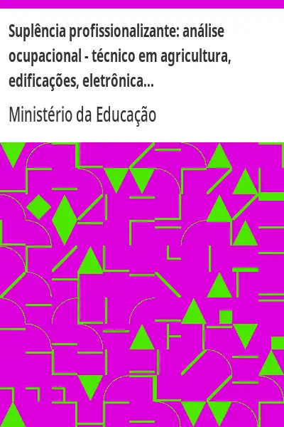 Baixar Suplência profissionalizante:  análise ocupacional – técnico em agricultura, edificações, eletrônica... pdf, epub, mobi, eBook