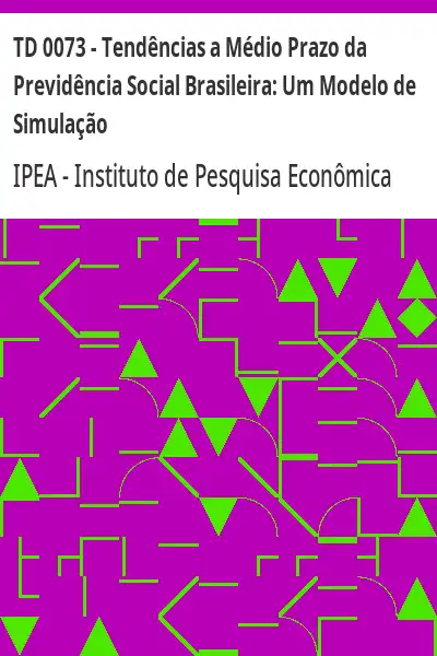 Baixar TD 0073 – Tendências a Médio Prazo da Previdência Social Brasileira:  Um Modelo de Simulação pdf, epub, mobi, eBook