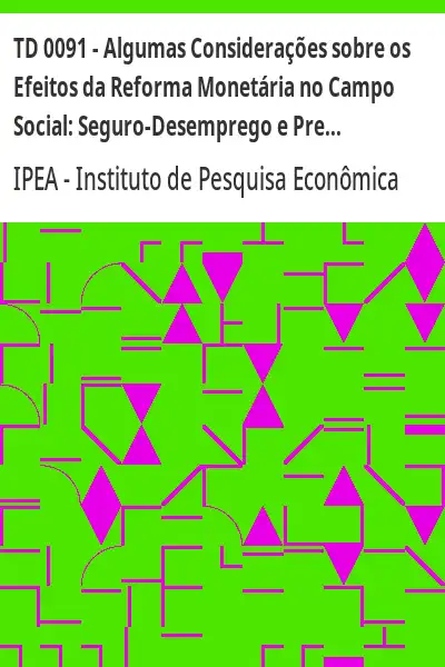 Baixar TD 0091 – Algumas Considerações sobre os Efeitos da Reforma Monetária no Campo Social:  Seguro–Desemprego e Previdência Social pdf, epub, mobi, eBook