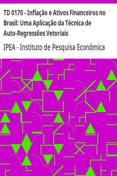 Baixar TD 0170 – Inflação e Ativos Financeiros no Brasil:  Uma Aplicação da Técnica de Auto–Regressões Vetoriais pdf, epub, mobi, eBook