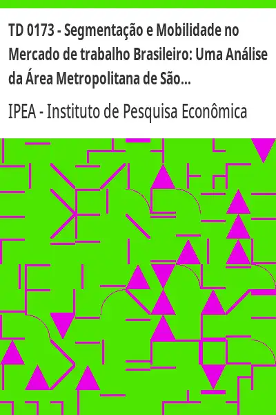 Baixar TD 0173 – Segmentação e Mobilidade no Mercado de trabalho Brasileiro:  Uma Análise da Área Metropolitana de São Paulo pdf, epub, mobi, eBook
