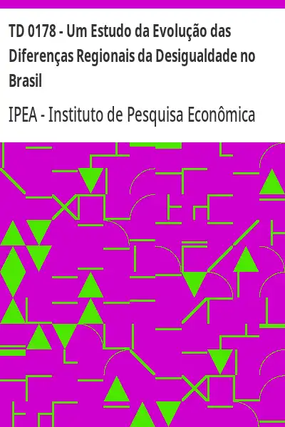 Baixar TD 0178 – Um Estudo da Evolução das Diferenças Regionais da Desigualdade no Brasil pdf, epub, mobi, eBook