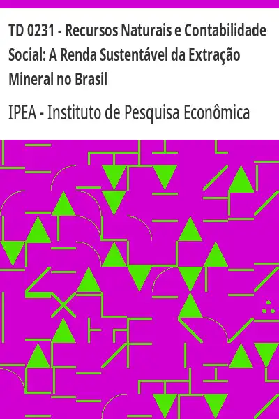 Baixar TD 0231 – Recursos Naturais e Contabilidade Social:  A Renda Sustentável da Extração Mineral no Brasil pdf, epub, mobi, eBook