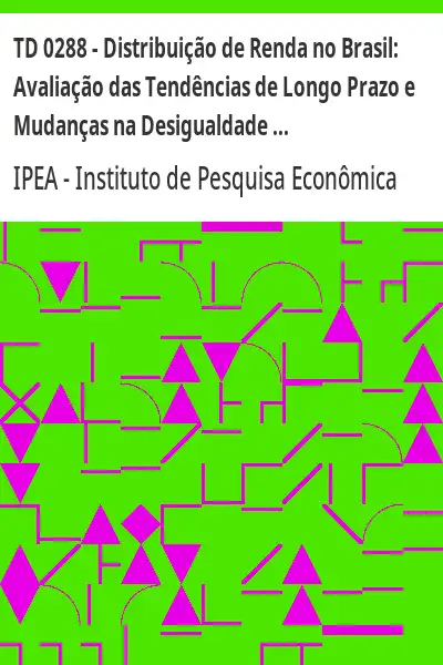 Baixar TD 0288 – Distribuição de Renda no Brasil:  Avaliação das Tendências de Longo Prazo e Mudanças na Desigualdade desde Meados dos Anos 70 pdf, epub, mobi, eBook