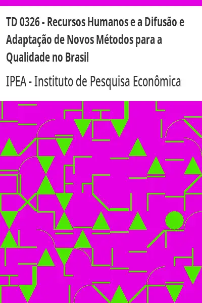 Baixar TD 0326 – Recursos Humanos e a Difusão e Adaptação de Novos Métodos para a Qualidade no Brasil pdf, epub, mobi, eBook