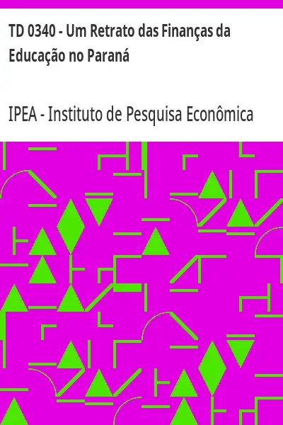 Baixar TD 0340 – Um Retrato das Finanças da Educação no Paraná pdf, epub, mobi, eBook