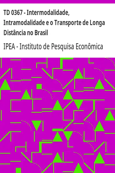 Baixar TD 0367 – Intermodalidade, Intramodalidade e o Transporte de Longa Distância no Brasil pdf, epub, mobi, eBook