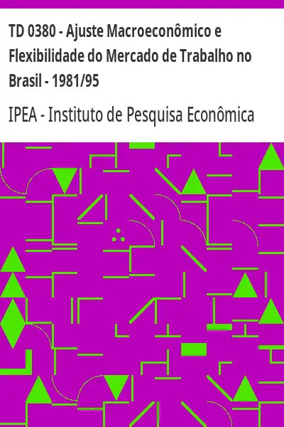 Baixar TD 0380 – Ajuste Macroeconômico e Flexibilidade do Mercado de Trabalho no Brasil – 1981/95 pdf, epub, mobi, eBook