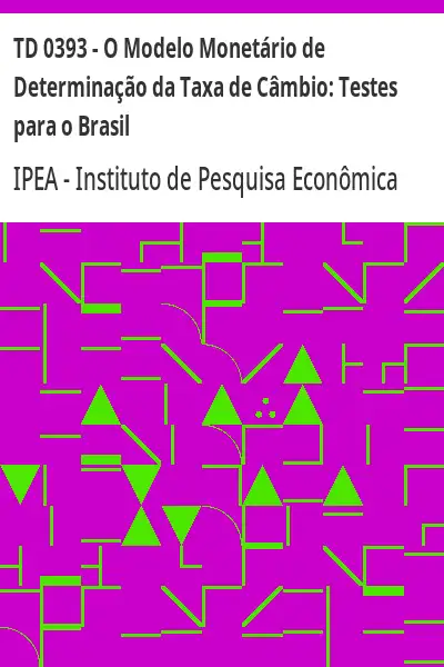 Baixar TD 0393 – O Modelo Monetário de Determinação da Taxa de Câmbio:  Testes para o Brasil pdf, epub, mobi, eBook