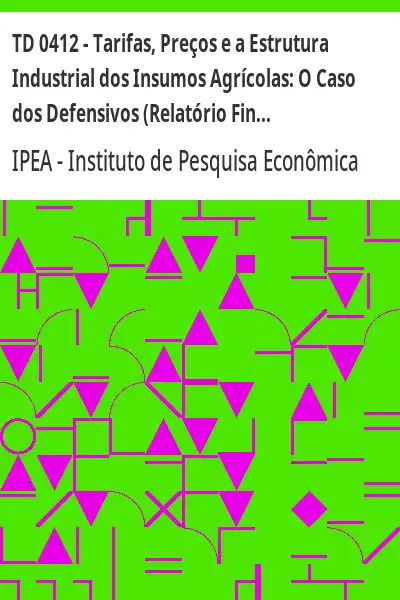 Baixar TD 0412 – Tarifas, Preços e a Estrutura Industrial dos Insumos Agrícolas:  O Caso dos Defensivos (Relatório Final) pdf, epub, mobi, eBook